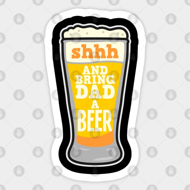 Shhh... and bring dad a beer - funny fathers father´s day shirts and gifts Sticker by Shirtbubble